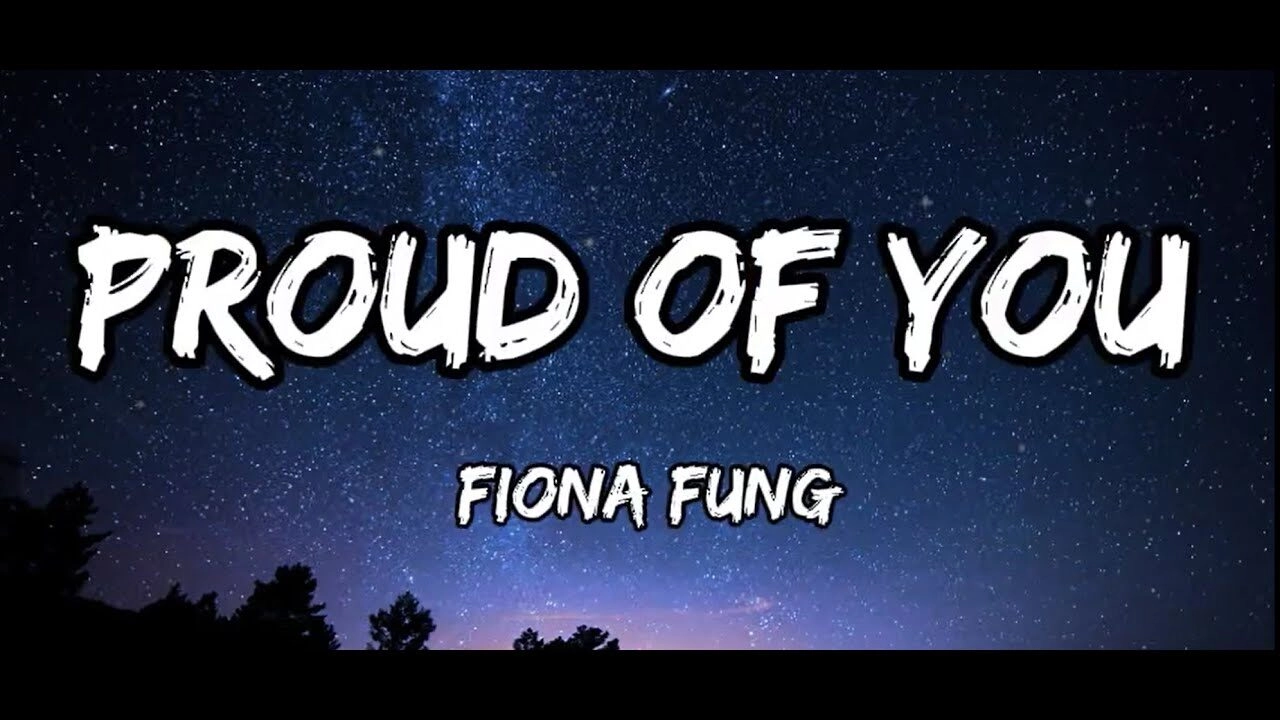 Lời bài hát Proud Of You - Fiona Fung