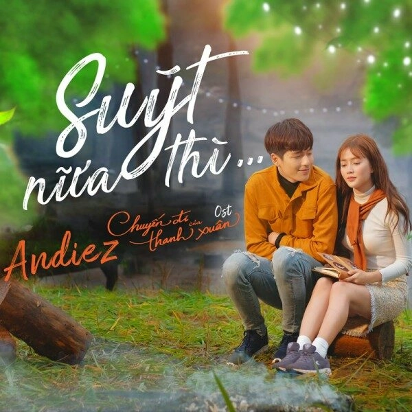 Suýt Nữa Thì - Andiez | Lời bài hát, hợp âm, MV