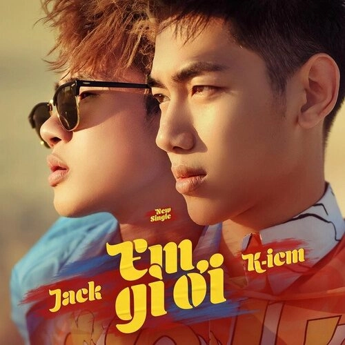 Em gì ơi  - JACK, K-ICM | Lời bài hát, hợp âm, MV