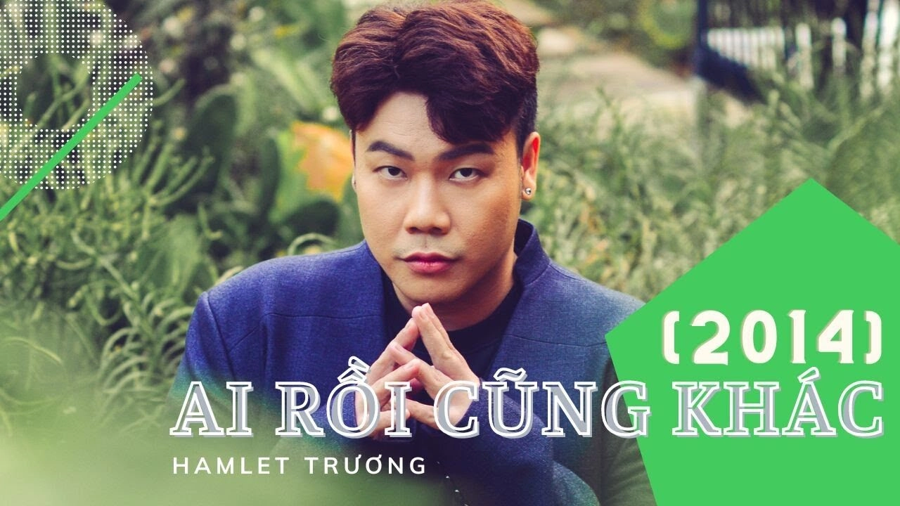 Ai Rồi Cũng Khác - HAMLET TRƯƠNG | Lời bài hát, hợp âm, MV
