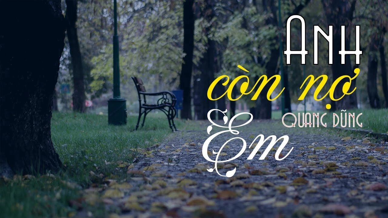 Anh còn nợ em​​ - Quang Dũng | Lời bài hát, hợp âm, MV