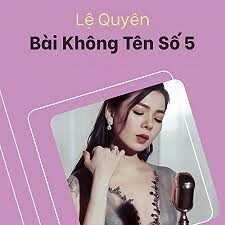 Bài không tên số 5 - Lệ Quyên | Lời bài hát, hợp âm, MV