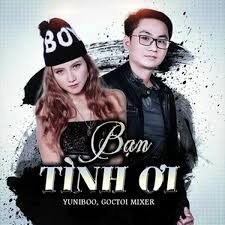 Bạn Tình Ơi - Goctoi Mixer và Yuni Boo | Lời bài hát, hợp âm, MV