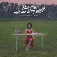 Bao tiền một mớ bình yên? - 14 Casper và Bon Nghiêm | Lời bài hát, hợp âm, MV