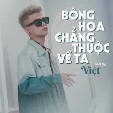 Bông Hoa Chẳng Thuộc Về Ta - VIET., Deus | Lời bài hát, hợp âm, MV