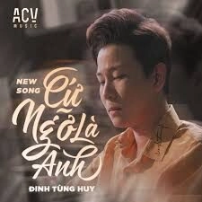 Cứ Ngỡ Là Anh - Đinh Tùng Huy | Lời bài hát, hợp âm, MV
