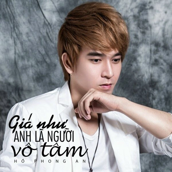 GIÁ NHƯ ANH LÀ NGƯỜI VÔ TÂM - HỒ PHONG AN | Lời bài hát, hợp âm, MV