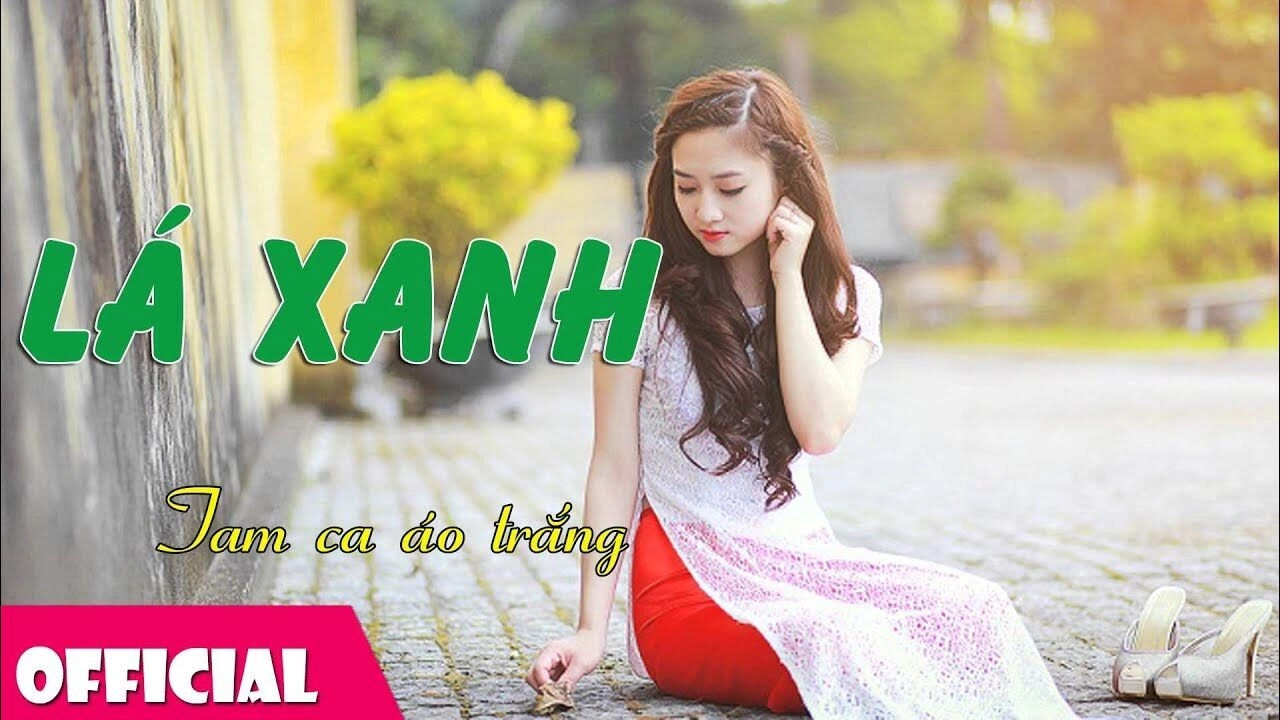 Lá Xanh - Tam ca Áo Trắng | Lời bài hát, hợp âm, MV