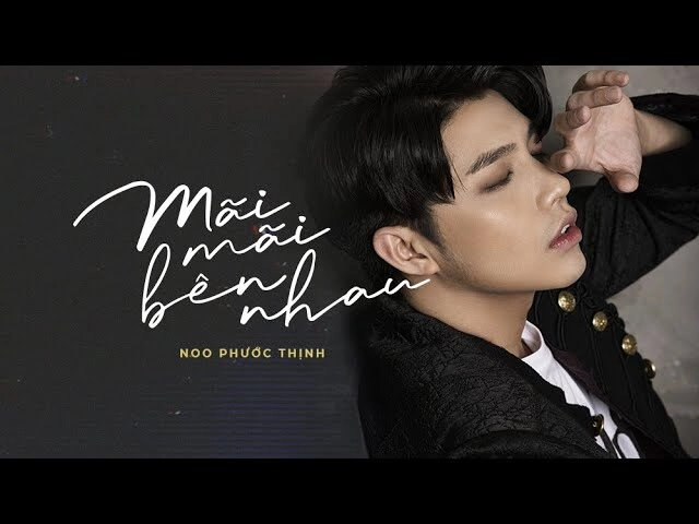 Mãi Mãi Bên Nhau  - Noo Phước Thịnh | Lời bài hát, hợp âm, MV