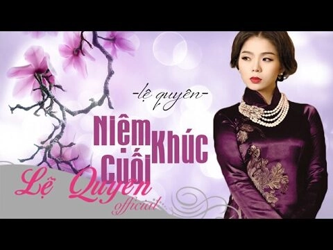 Niệm khúc cuối - Lệ Quyên | Lời bài hát, hợp âm, MV