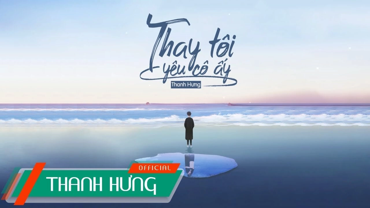 Thay tôi yêu cô ấy - Thanh Hưng | Lời bài hát, hợp âm, MV
