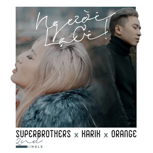 Người Lạ Ơi - CHÂU ĐĂNG KHOA X KARIK X ORANGE | Lời bài hát, hợp âm, MV