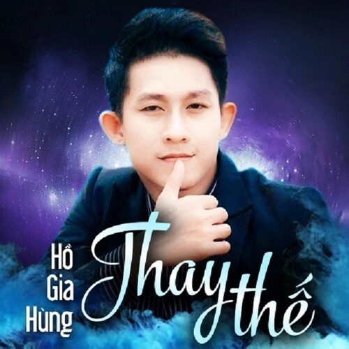 Thay Thế - Hồ Gia Hùng | Lời bài hát, hợp âm, MV