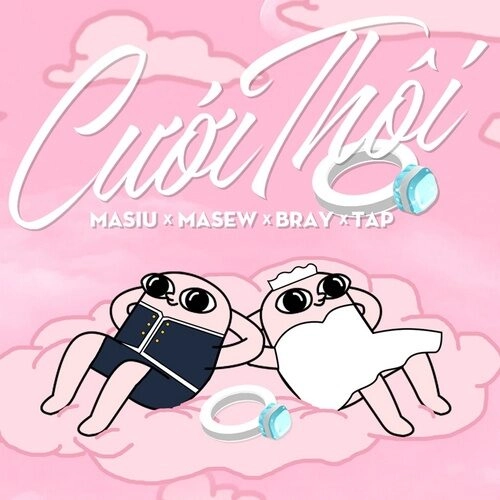 Cưới Thôi - B Ray, Masew, và Masiu | Lời bài hát, hợp âm, MV