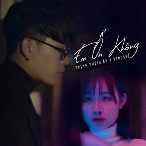 Em Ổn Không - Trịnh Thiên Ân | Lời bài hát, hợp âm, MV