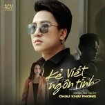 Kẻ Viết Ngôn Tình - Châu Khải Phong | Lời bài hát, hợp âm, MV