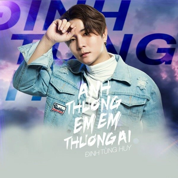 Anh Thương Em, Em Thương Ai - Đinh Tùng Huy | Lời bài hát, hợp âm, MV