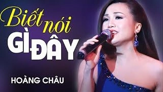 Biết nói gì đây - Hoàng Châu | Lời bài hát, hợp âm, MV
