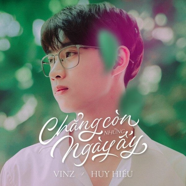 Chẳng Còn Những Ngày Ấy - Vinz, Huy Hiếu | Lời bài hát, hợp âm, MV