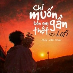 Chỉ Muốn Bên Em Thật Gần (Lofi) - YLing, Star Online | Lời bài hát, hợp âm, MV
