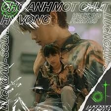 Cho Anh Một Chút Hy Vọng - Flymingo và Haukong | Lời bài hát, hợp âm, MV