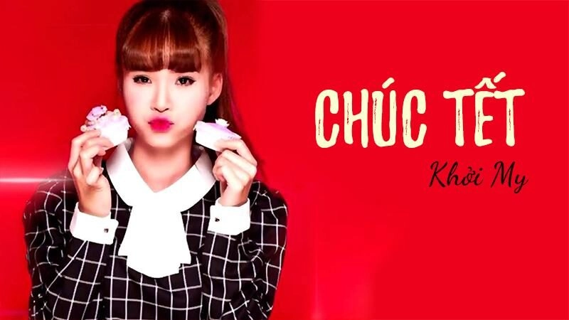 Chúc Tết - Khởi My | Lời bài hát, hợp âm, MV