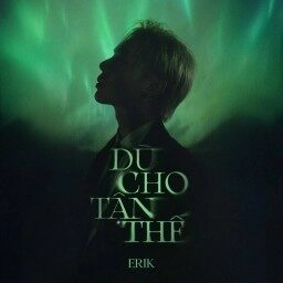 Dù Cho Tận Thế - Erik | Lời bài hát, hợp âm, MV