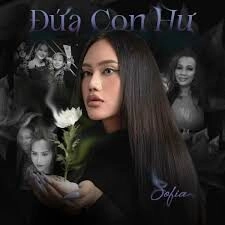 Đứa Con Hư - Sofia, Nguyễn Hồng Thuận | Lời bài hát, hợp âm, MV