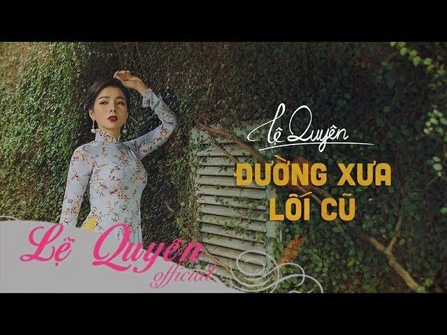Đường xưa lối cũ - Lệ Quyên | Lời bài hát, hợp âm, MV