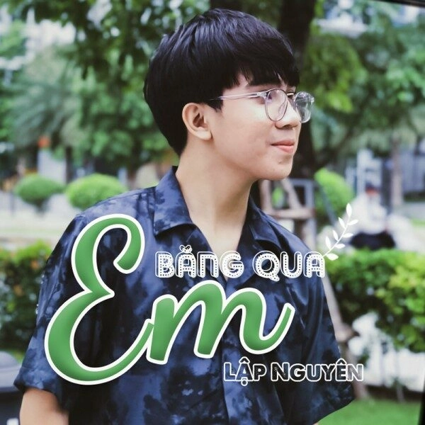 Em băng qua - Lập Nguyên | Lời bài hát, hợp âm, MV