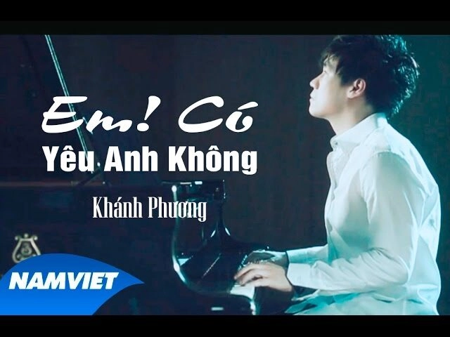 Em! Có Yêu Anh Không - Khánh Phương | Lời bài hát, hợp âm, MV