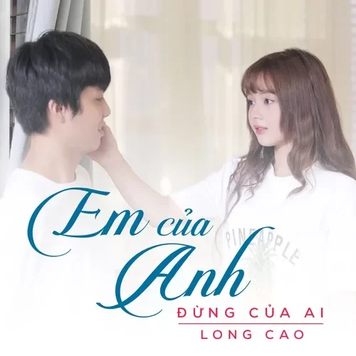 Em Của Anh Đừng Của Ai! - Long Cao | Lời bài hát, hợp âm, MV