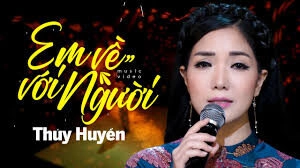 Em Về Với Người - Thúy Huyền | Lời bài hát, hợp âm, MV