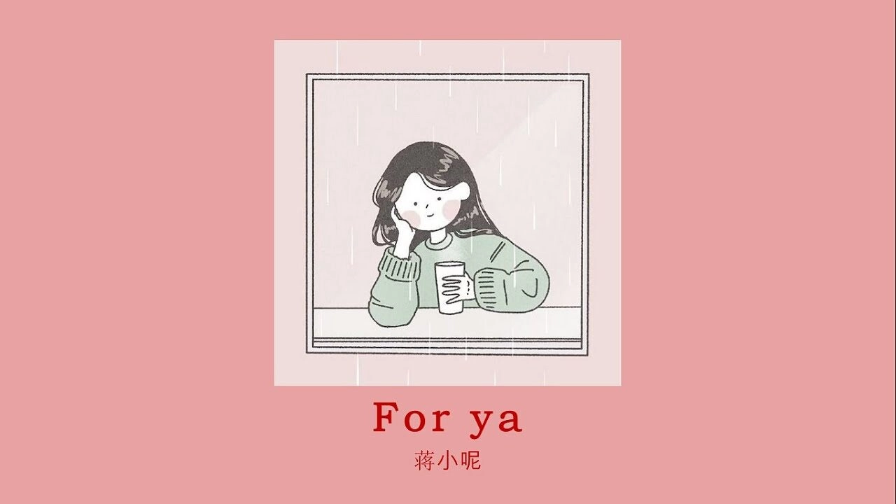 For Ya - Jiang Xiao Ne | Lời bài hát, hợp âm, MV