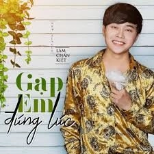 Gặp Em Đúng Lúc - Lâm Chấn Kiệt | Lời bài hát, hợp âm, MV