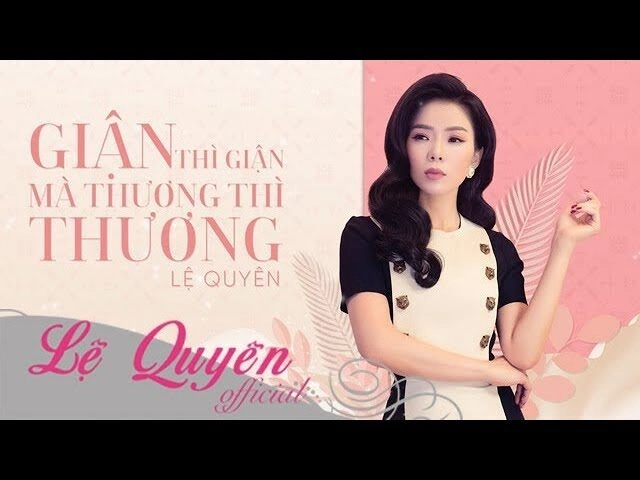 Giận thì giận mà thương thì thương - Lệ Quyên | Lời bài hát, hợp âm, MV