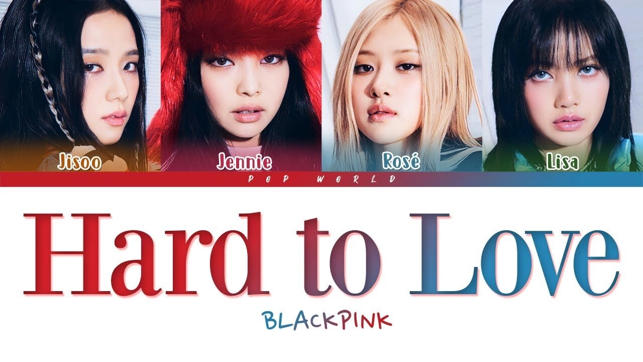 Hard to Love - Blackpink | Lời bài hát, hợp âm, MV