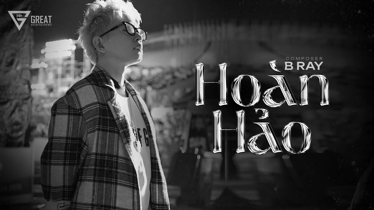 Hoàn Hảo - B Ray | Lời bài hát, hợp âm, MV