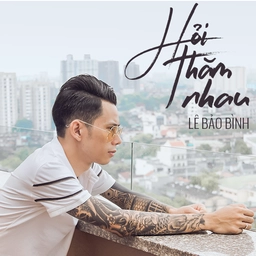Hỏi Thăm Nhau - Lê Bảo Bình | Lời bài hát, hợp âm, MV