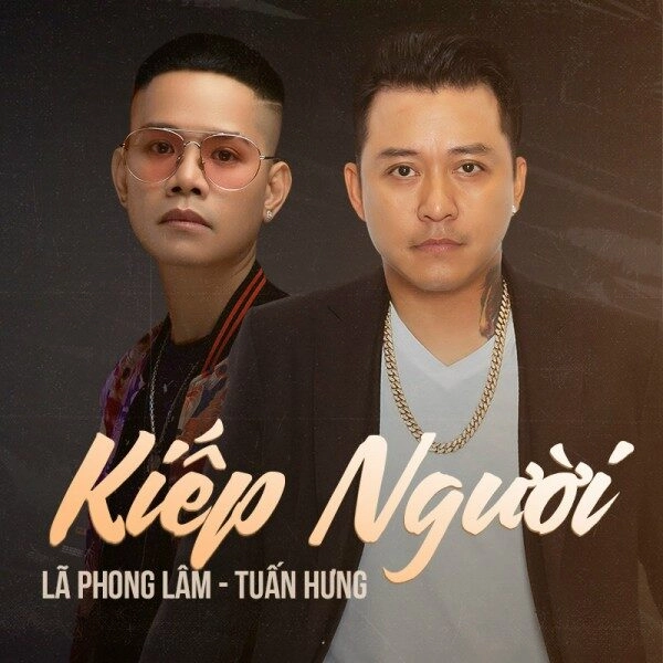 Kiếp Người - Lã Phong Lâm và Tuấn Hưng | Lời bài hát, hợp âm, MV