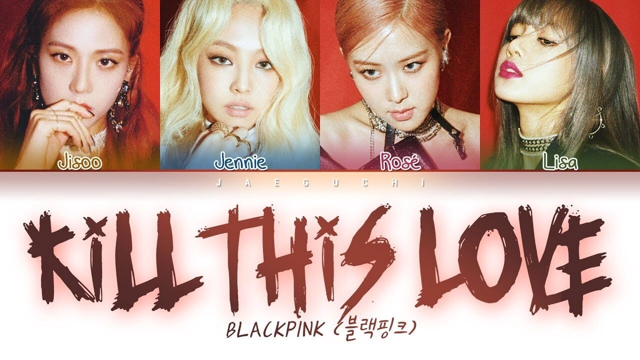 Kill This Love - Blackpink | Lời bài hát, hợp âm, MV