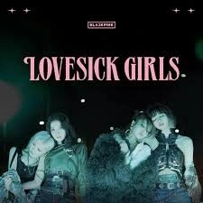 Lovesick Girls - Blackpink | Lời bài hát, hợp âm, MV