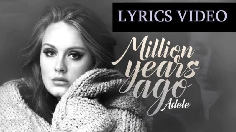 Million Years Ago - Adele | Lời bài hát, hợp âm, MV