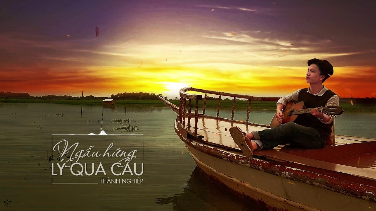 Ngẫu Hứng Lý Qua Cầu - Thành Nghiệp | Lời bài hát, hợp âm, MV