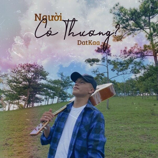 Người Có Thương? - DatKaa | Lời bài hát, hợp âm, MV