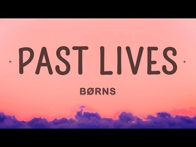 Past Lives - Børns | Lời bài hát, hợp âm, MV