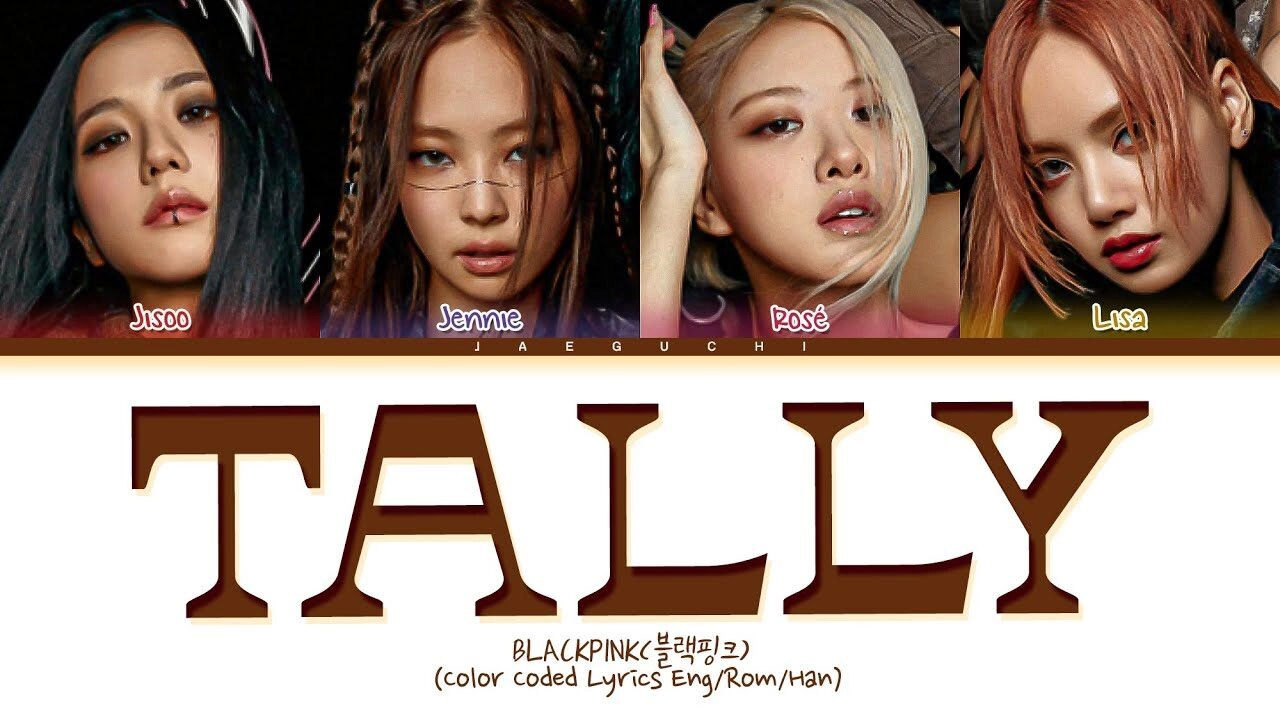 Tally - Blackpink | Lời bài hát, hợp âm, MV