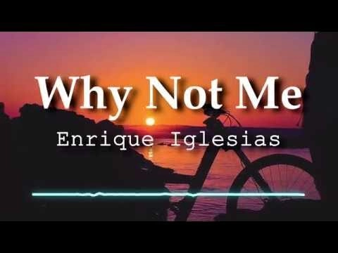 Why Not Me? - Enrique Iglesias | Lời bài hát, hợp âm, MV
