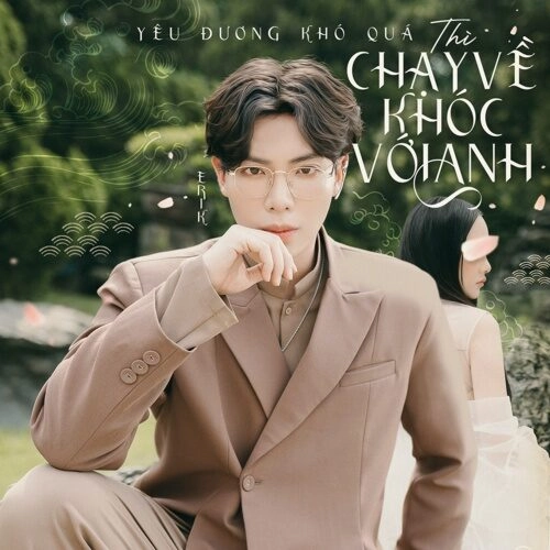 Chạy Về Khóc Với Anh - Erik | Lời bài hát, hợp âm, MV