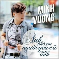 Anh Nhớ Em Người Yêu Cũ - Minh Vương | Lời bài hát, hợp âm, MV